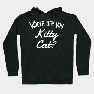 Where are you Kitty Cat? Hoodie